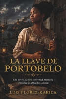 La llave de Portobelo: Una novela de oro, esclavitud, memoria y libertad en el Caribe colonial (Spanish Edition) B0H2DS1DJ7 Book Cover