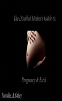 The Disabled Mother'S Guide To Pregnancy And Birth 1471047938 Book Cover