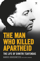 The Man Who Killed Apartheid: The life of Dimitri Tsafendas 1431427543 Book Cover