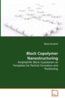 Block Copolymer Nanostructuring - Amphiphilic Block Copolymers as Templates for Particle Formation and Positioning 3639086252 Book Cover