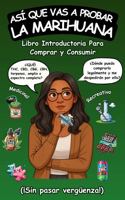 Así Que Vas a Probar La Marihuana: Libro introductoria para comprar y consumir cannabis recreativo y medicinal (¡sin pasar vergüenza!) (Spanish Edition) B0FCYW95Z7 Book Cover