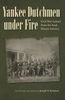 Yankee Dutchmen under Fire: Civil War Letters from the 82nd Illinois Infantry 1606351761 Book Cover