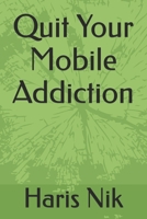 Quit Your Mobile Addiction B0GP6M9GBC Book Cover