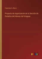 Proyecto de organización de la Sección de Estudios del Ateneo del Uruguay 3368033158 Book Cover