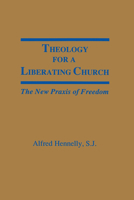 Theology for a Liberating Church: The New Praxis of Freedom 0878404740 Book Cover