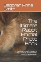 The Ultimate Rabbit Animal Photo Book: Looking through the eyes of these animals that one of the nation's favourite pets B08TQ2QJM5 Book Cover