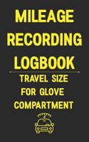 Mileage Recording Logbook Travel Size for Glove Compartment: A Logbook You Know Someone Needs 1074705688 Book Cover