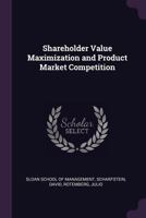 Shareholder Value Maximization and Product Market Competition 1341822761 Book Cover