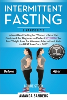 Intermittent Fasting: 2 Manuscripts: Intermittent Fasting for Women + Keto Diet Cookbook for Beginners a Perfect SYNERGY for Fast Weight Loss for Women - Intermittent Keto is a BEST Low Carb DIET! 180154378X Book Cover