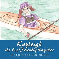 Kayleigh the Eco-Friendly Kayaker 1463423632 Book Cover