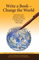 Write a Book - Change the World: Interviews with Business Leaders, Entrepreneurs and Professionals Who Have 161005167X Book Cover