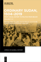 Sudan, 1504-2019: From Social History to Politics from Below: Volume 1: Towards a New Social History of Sudan. Volume 2: Power from Below: Ordinary Doing and Undoing of the Establishment 3110719509 Book Cover
