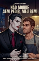 Não Morde Sem Pedir, Meu Bem: O romance LGBT+ proibido para quem acha que já viu de tudo no turno da noite (Portuguese Edition) B0FHMX96WF Book Cover