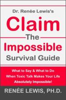Claim the Impossible Survival Guide: What to Say & What to Do When Toxic Talk Makes Your Life Absolutely Impossible! 0965390772 Book Cover