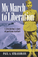 My March to Liberation: A Jewish Boy's Story of Partizan Warfare 0981877990 Book Cover