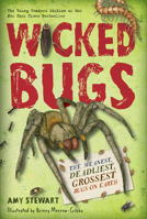 Wicked Bugs: The Meanest, Deadliest, Grossest Bugs on Earth 1616207558 Book Cover