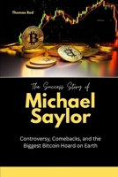 The Success Story of Michael Saylor: Controversy, Comebacks, and the Biggest Bitcoin Hoard on Earth B0FTM855T3 Book Cover