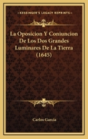 La Oposicion Y Coniuncion De Los Dos Grandes Luminares De La Tierra (1645) 1166197530 Book Cover