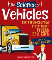The Science of Vehicles: The Turbo-Charged Truth About Trucks and Cars (The Science of Engineering) 0531133982 Book Cover