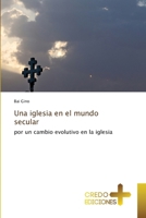 Una iglesia en el mundo secular: por un cambio evolutivo en la iglesia (Spanish Edition) 6136236680 Book Cover