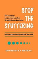 Stop the Stuttering: The 7 Steps to Success and Freedom Through Diet and Exercise. 0615474438 Book Cover