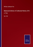 Memorial Edition of Collected Works of W. J. Fox: Vol. VIII 3375081944 Book Cover