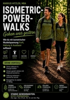 Isometric-Power-Walks: Gehen war gestern: Wie du mit isometrischer Muskelspannung Kraft, Haltung & Ausdauer aufbaust (German Edition) 3696393428 Book Cover