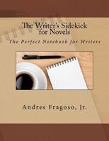 The Writer's Sidekick for Novels: The Perfect Notebook for Writers 1482044439 Book Cover