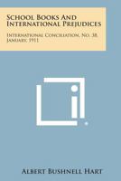 School Books and International Prejudices: International Conciliation, No. 38, January, 1911 1258721449 Book Cover