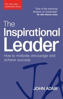 The Inspirational Leader: How to Motivate, Encourage & Achieve Success 0749444568 Book Cover