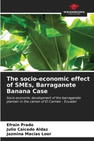The socio-economic effect of SMEs, Barraganete Banana Case: Socio-economic development of the barraganete plantain in the canton of El Carmen - Ecuador 6207040643 Book Cover