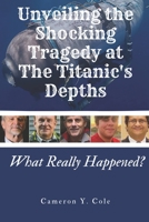 Unveiling the Shocking Tragedy at the Titanic's Depths: What Really Happened? B0C9SDNK51 Book Cover
