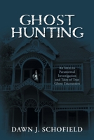 Ghost Hunting: An Intro to Paranormal Investigation and Tales of True Ghost Encounters 1039199496 Book Cover
