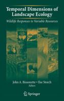 Temporal Dimensions of Landscape Ecology: Wildlife Responses to Variable Resources 0387454454 Book Cover