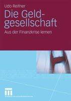 Die Geldgesellschaft: Aus Der Finanzkrise Lernen 3531170775 Book Cover