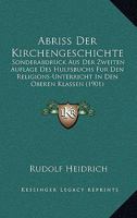 Abriss Der Kirchengeschichte: Sonderabdruck Aus Der Zweiten Auflage Des Hulfsbuchs Fur Den Religions-Unterricht In Den Oberen Klassen (1901) 116076848X Book Cover