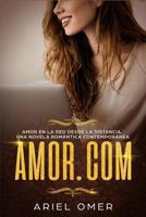 Amor.com Amor en la red desde la distancia.: Una Novela Romántica Contemporánea 1794257357 Book Cover
