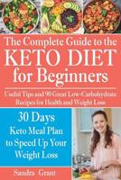 The Complete Guide to the Ketogenic Diet for Beginners: Useful Tips and 90 Great Low-Carbohydrate Recipes for Health and Weight Loss (why does intermittent fasting work, what is keto, low carb, keto) 1075693373 Book Cover