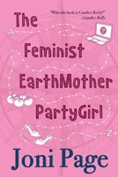 The Feminist EarthMother PartyGirl 1763801101 Book Cover
