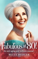 Fabulous at 80: an anti-aging and wellness manual B0DYDP5LDS Book Cover