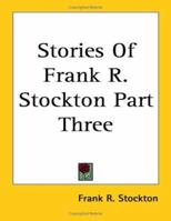 Stories of Frank R. Stockton Part Three 1417925159 Book Cover