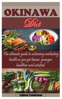 OKINAWA DIET: The ultimate guide to achieving everlasting health as you get leaner, younger, healthier and satisfied. B08TKD4JLX Book Cover