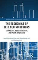 The Economics of Left Behind Regions: Technology, Industrialization, and Income Divergence (Routledge Studies in Development Economics) 1041394659 Book Cover
