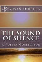 The Sound Of Silence: A Poetry Collection 1548615838 Book Cover