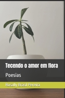 Tecendo o amor em flora: Poesias (Portuguese Edition) B0DTZ1D6M1 Book Cover
