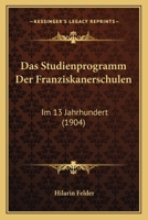 Das Studienprogramm Der Franziskanerschulen: Im 13 Jahrhundert (1904) 1160376581 Book Cover