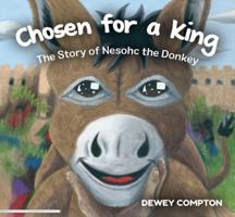 Chosen for a King: The story of Nesohc the Donkey B0GQPXKCG6 Book Cover