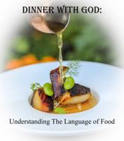 Dinner with God: Understanding The Language of Food B0GMBTW7DL Book Cover