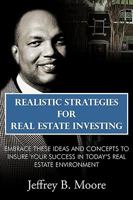 Realistic Strategies for Real Estate Investing: Embrace These Ideas and Concepts to Insure Your Success in Today's Real Estate Environment 1438950063 Book Cover