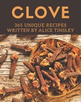 365 Unique Clove Recipes: More Than a Clove Cookbook B08PX7K2R6 Book Cover
